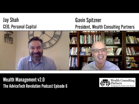 Wealth Management v2.0: The AdviceTech Revolution Episode 6 -- Jay Shah, Personal Capital CEO