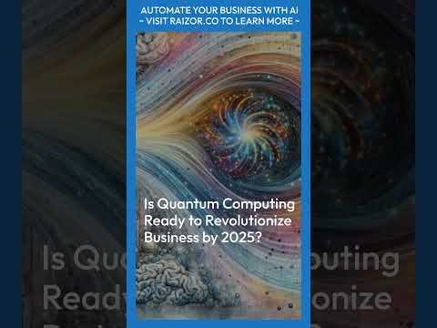 Is Quantum Computing Ready to Revolutionize Business by 2025?