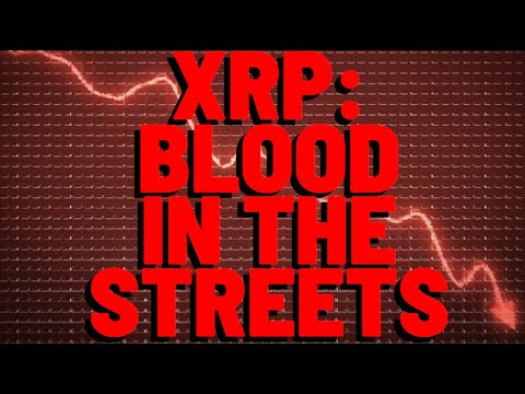 XRP: BLOOD IN THE STREETS