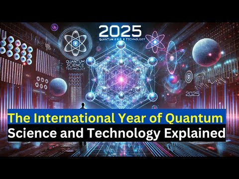 2025 | The International Year of Quantum Science and Technology Explained | Podcast