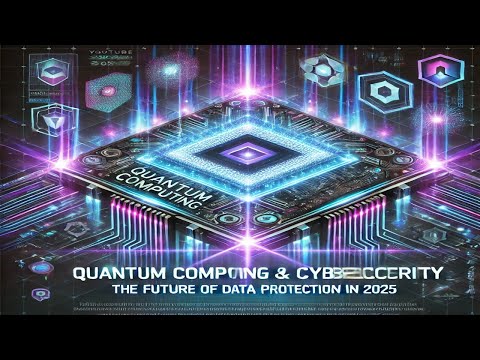 Quantum Computing &amp; Cybersecurity: The Future of Data Protection in 2025