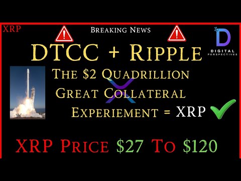 XRP- DTCC + Ripple - The $2 Quadrillion Great Collateral Experiement - XRP Price $27 To $120