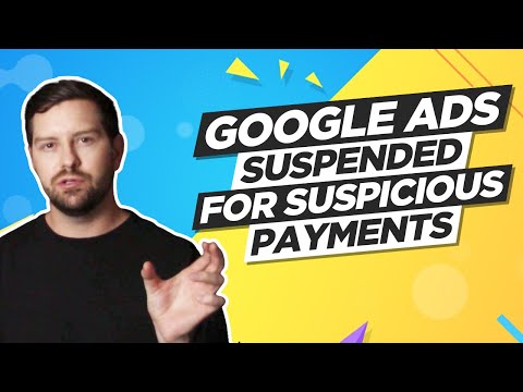 Google Ads Account Suspended - Suspicious Payments