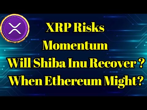 Breaking Coin | XRP Risks Momentum, Will Shiba Inu Recover ? When Ethereum Might?