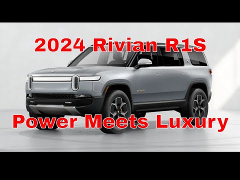 2024 Rivian R1S: Power Meets Luxury!
