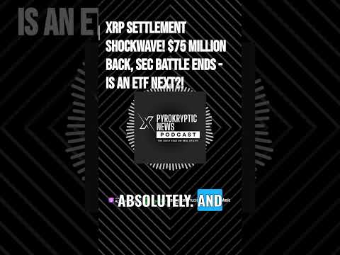 XRP Settlement SHOCKWAVE! $75 Million Back, SEC Battle ENDS - Is an ETF Next?! | PyroKryptic X News