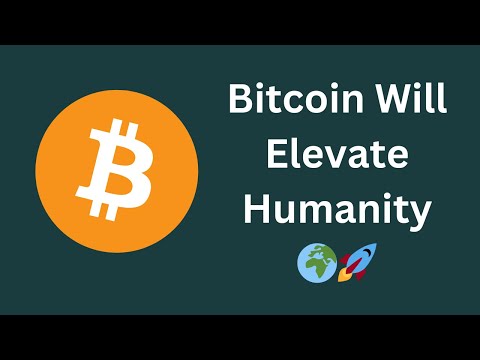 How Bitcoin Will Elevate Humanity to New Heights