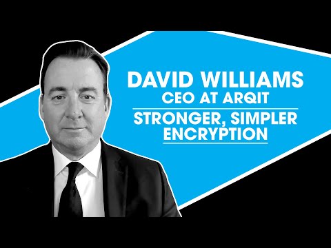 David Williams, CEO at ARQIT. Stronger, simpler encryption.