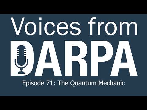 &quot;Voices from DARPA&quot; Podcast, Episode 71: The Quantum Mechanic