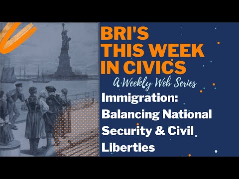 Immigration: Balancing National Security &amp; Civil Liberties | BRI&#039;s This Week in Civics