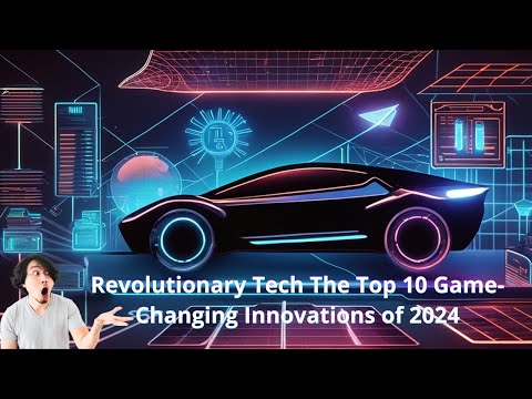 Revolutionary Tech: The Top 10 Game-Changing Innovations of 2024