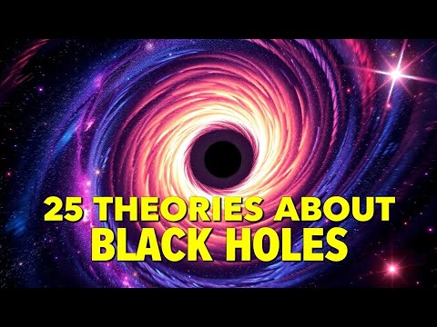 25 Theories About BLACK HOLES: The Cosmic Phenomena That Could Rewrite Physics Laws