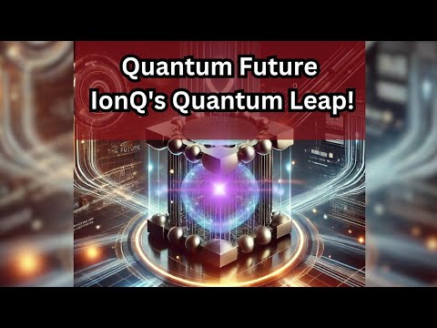 Quantum Future IonQ&#039;s Quantum Leap