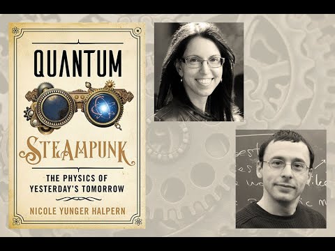 Nicole Yunger Halpern, &quot;Quantum Steampunk: The Physics of Yesterday&#039;s Tomorrow&quot;