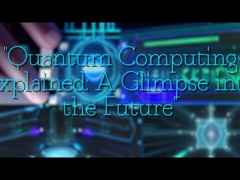 Quantum Computing Explained: A Glimpse into the Future