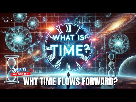 Unlocking The Cosmos #4: Why Time Flows Forward? The Secrets of Causality | PART 2