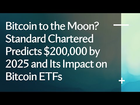 Bitcoin to the Moon? Standard Chartered Predicts $200,000 by 2025 and Its Impact on Bitcoin ETFs