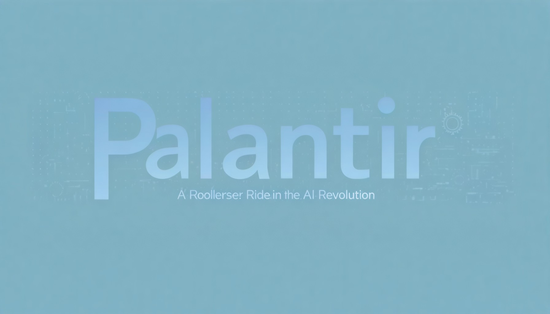 Palantir: A Rollercoaster Ride in the AI Revolution